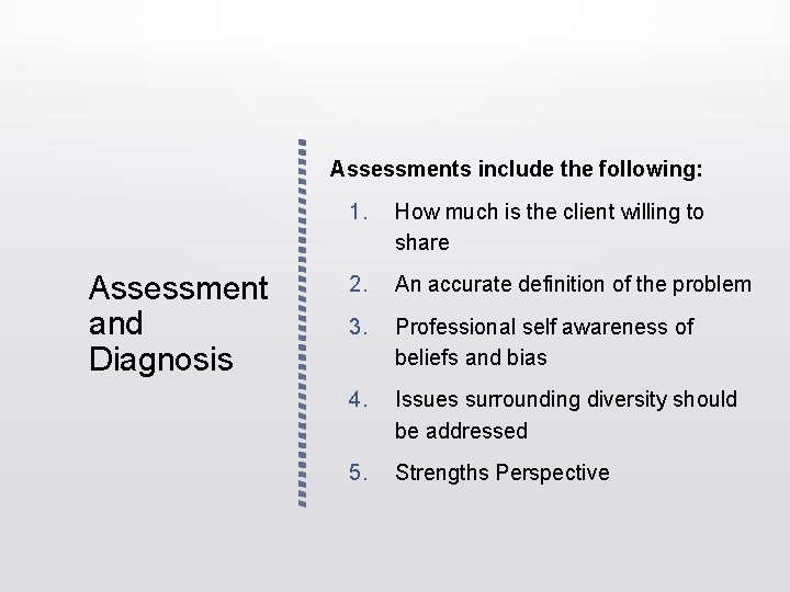 Assessments include the following: Assessment and Diagnosis 1. How much is the client willing Assessments include the following: Assessment and Diagnosis 1. How much is the client willing