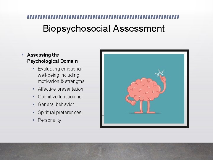 Biopsychosocial Assessment • Assessing the Psychological Domain • Evaluating emotional well-being including motivation & Biopsychosocial Assessment • Assessing the Psychological Domain • Evaluating emotional well-being including motivation &