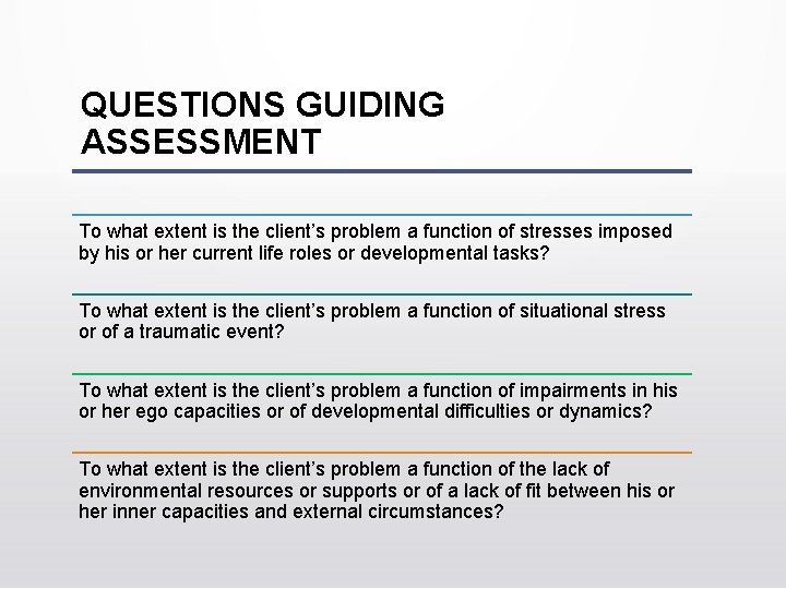 QUESTIONS GUIDING ASSESSMENT To what extent is the client’s problem a function of stresses QUESTIONS GUIDING ASSESSMENT To what extent is the client’s problem a function of stresses