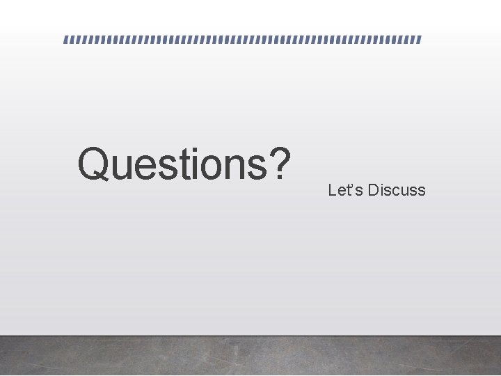 Questions? Let’s Discuss Questions? Let’s Discuss