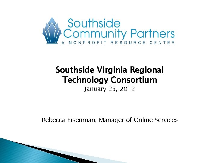 Southside Virginia Regional Technology Consortium January 25, 2012 Rebecca Eisenman, Manager of Online Services