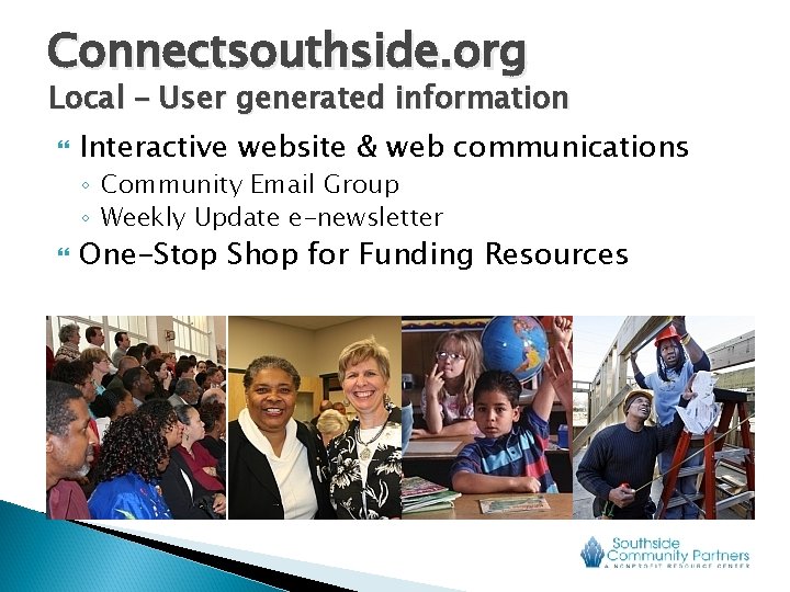 Connectsouthside. org Local – User generated information Interactive website & web communications ◦ Community