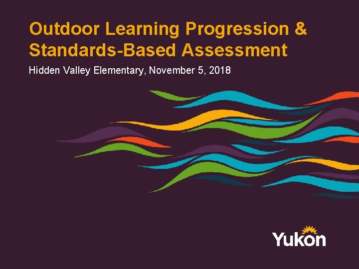 Outdoor Learning Progression & Standards-Based Assessment Hidden Valley Elementary, November 5, 2018 