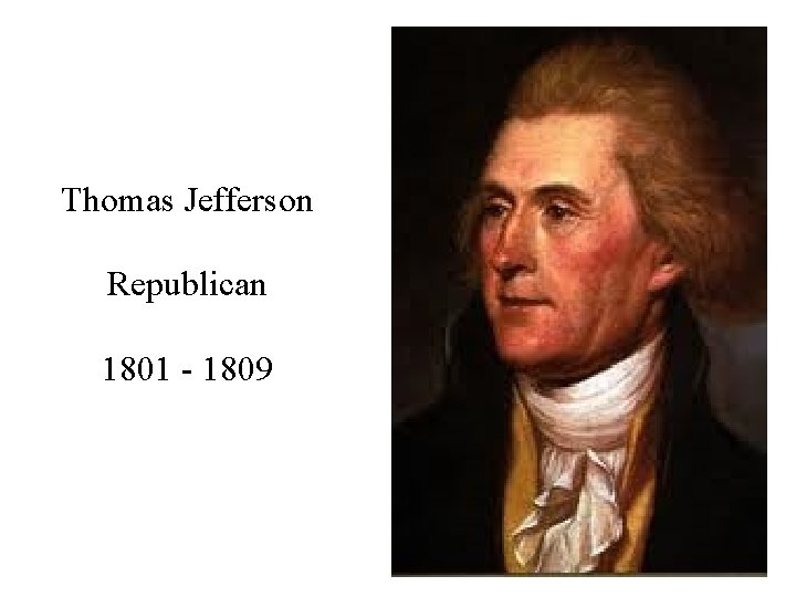 Thomas Jefferson Republican 1801 - 1809 