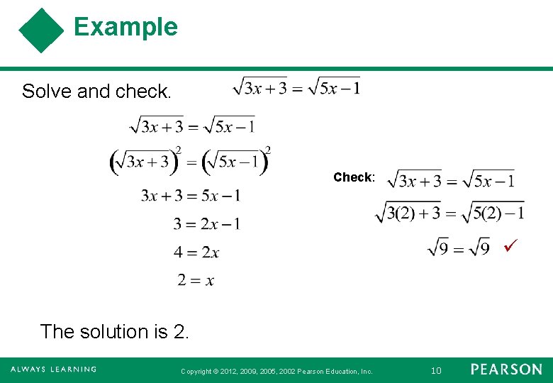 Example Solve and check. Check: The solution is 2. Copyright © 2012, 2009, 2005,