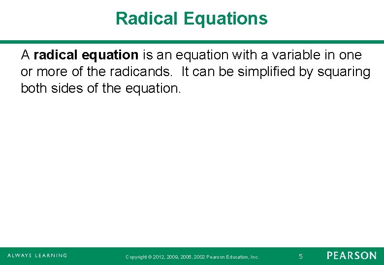Radical Equations A radical equation is an equation with a variable in one or