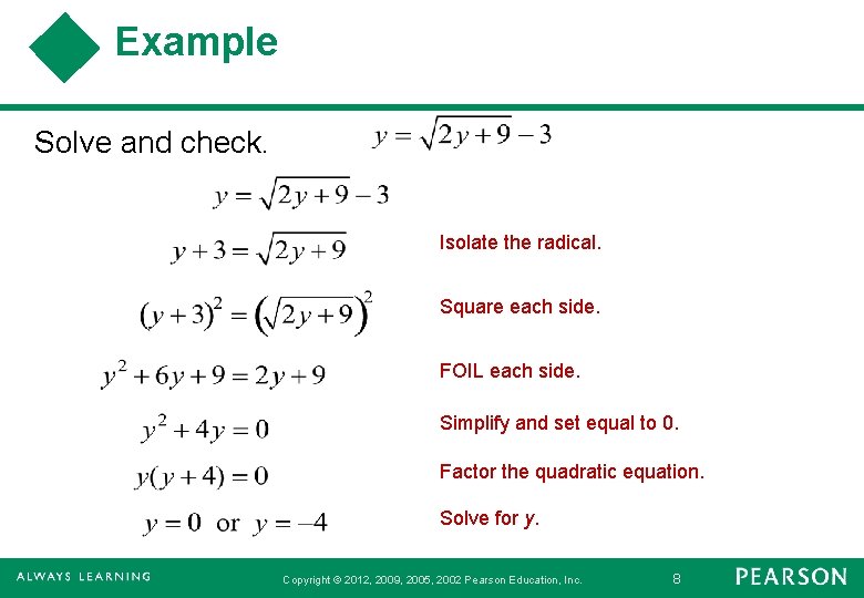 Example Solve and check. Isolate the radical. Square each side. FOIL each side. Simplify
