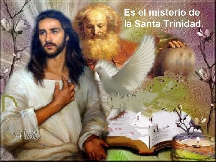 Es el misterio de la Santa Trinidad. 