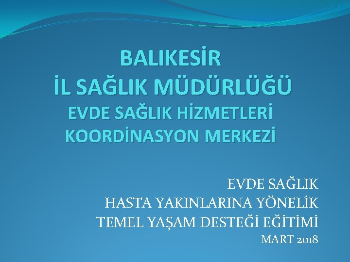 BALIKESİR İL SAĞLIK MÜDÜRLÜĞÜ EVDE SAĞLIK HİZMETLERİ KOORDİNASYON MERKEZİ EVDE SAĞLIK HASTA YAKINLARINA YÖNELİK