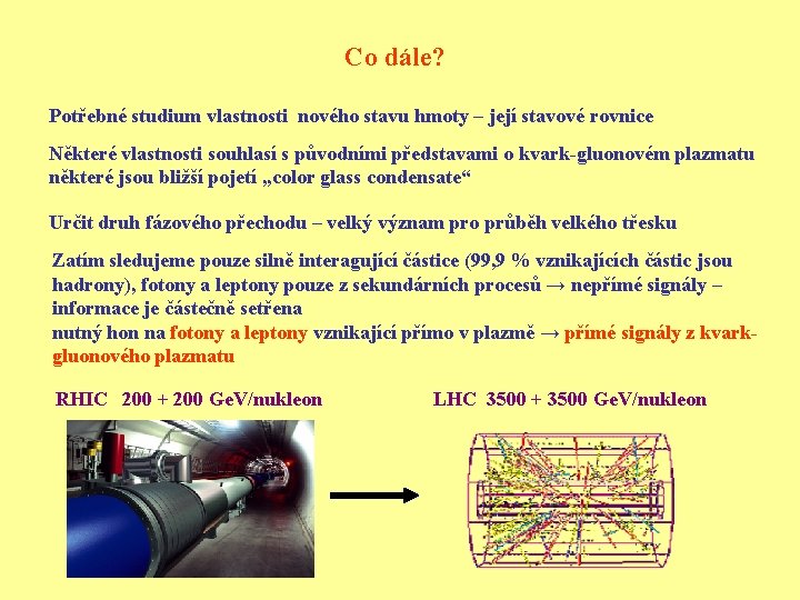 Co dále? Potřebné studium vlastnosti nového stavu hmoty – její stavové rovnice Některé vlastnosti