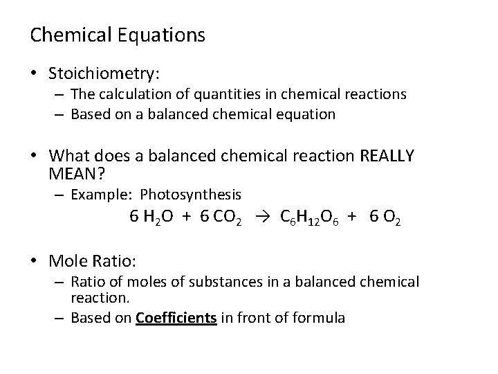 Chemical Equations • Stoichiometry: – The calculation of quantities in chemical reactions – Based
