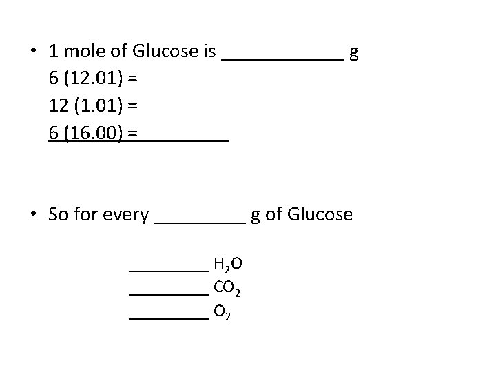  • 1 mole of Glucose is ______ g 6 (12. 01) = 12