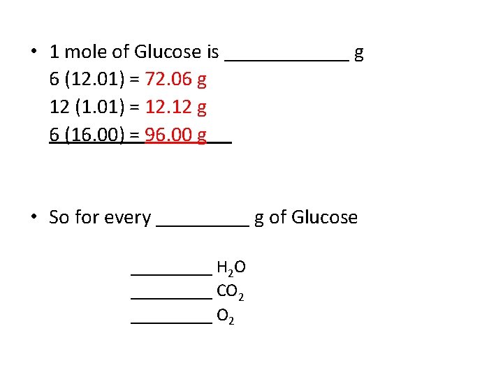  • 1 mole of Glucose is ______ g 6 (12. 01) = 72.