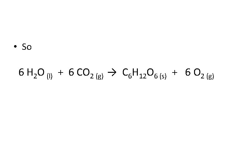  • So 6 H 2 O (l) + 6 CO 2 (g) →