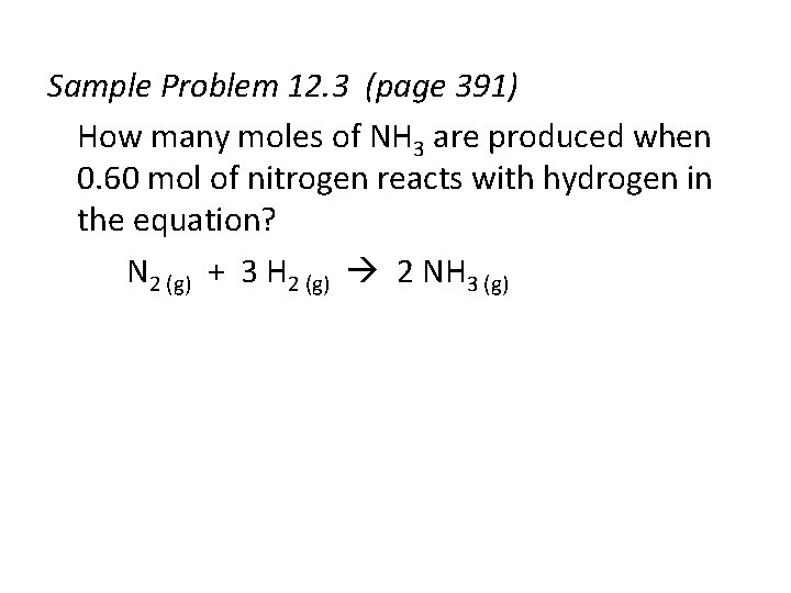 Sample Problem 12. 3 (page 391) How many moles of NH 3 are produced
