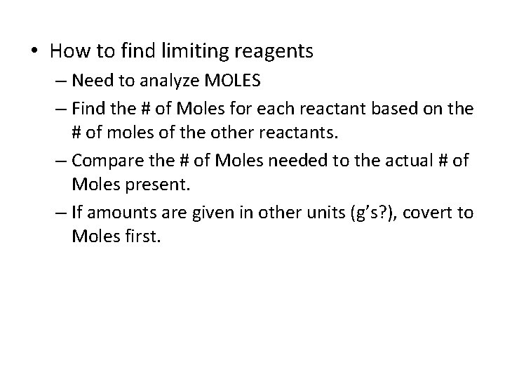  • How to find limiting reagents – Need to analyze MOLES – Find