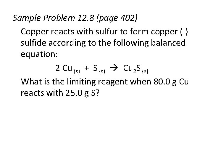 Sample Problem 12. 8 (page 402) Copper reacts with sulfur to form copper (I)