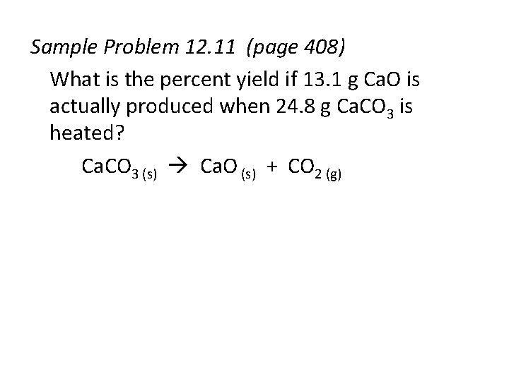 Sample Problem 12. 11 (page 408) What is the percent yield if 13. 1