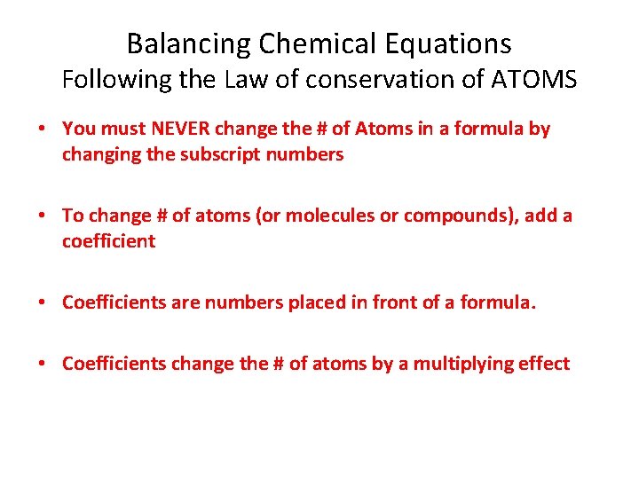 Balancing Chemical Equations Following the Law of conservation of ATOMS • You must NEVER