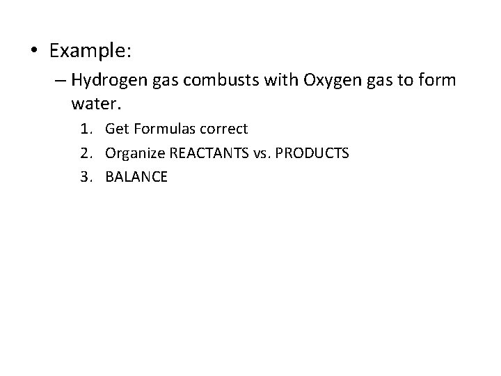  • Example: – Hydrogen gas combusts with Oxygen gas to form water. 1.