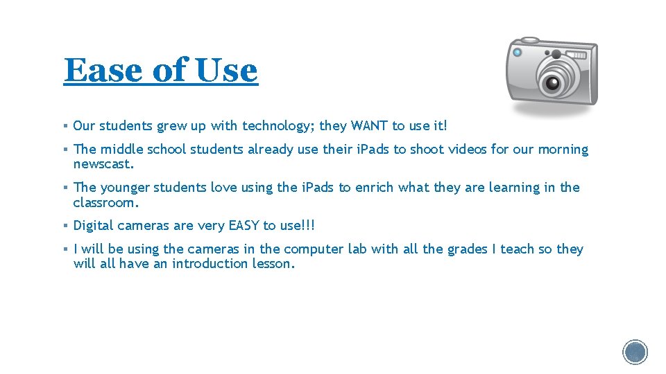 Ease of Use § Our students grew up with technology; they WANT to use
