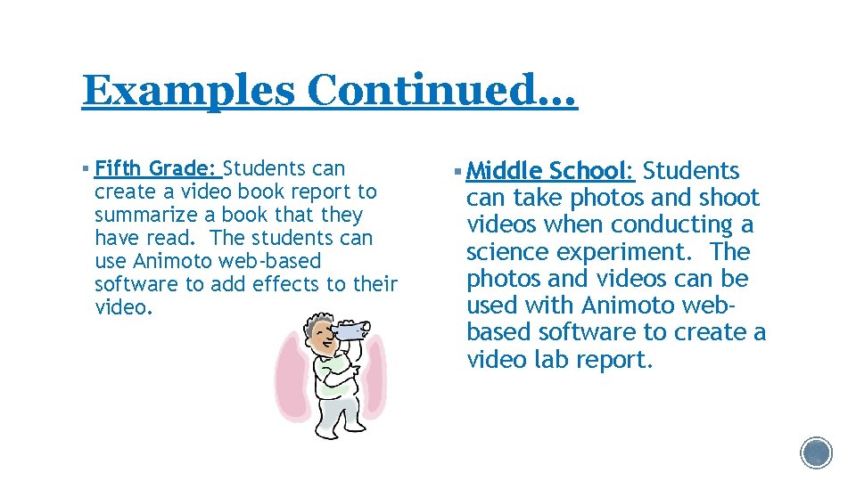 Examples Continued… § Fifth Grade: Students can create a video book report to summarize
