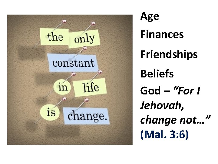Age Finances Friendships Beliefs God – “For I Jehovah, change not…” (Mal. 3: 6)