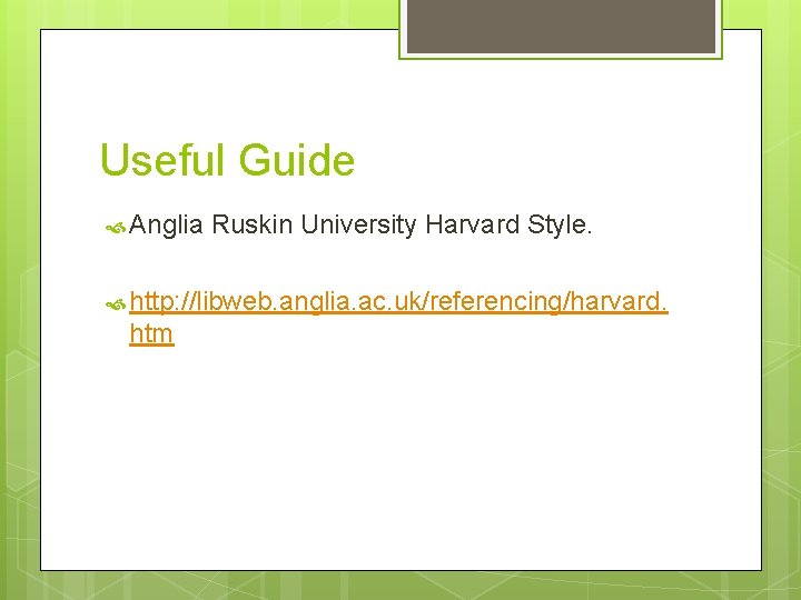 Useful Guide Anglia Ruskin University Harvard Style. http: //libweb. anglia. ac. uk/referencing/harvard. htm 