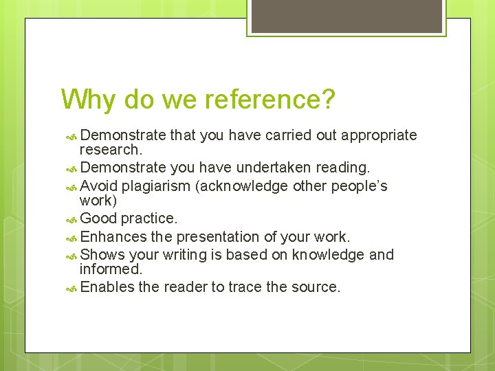 Why do we reference? Demonstrate that you have carried out appropriate research. Demonstrate you