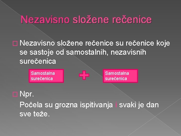 Nezavisno složene rečenice � Nezavisno složene rečenice su rečenice koje se sastoje od samostalnih,