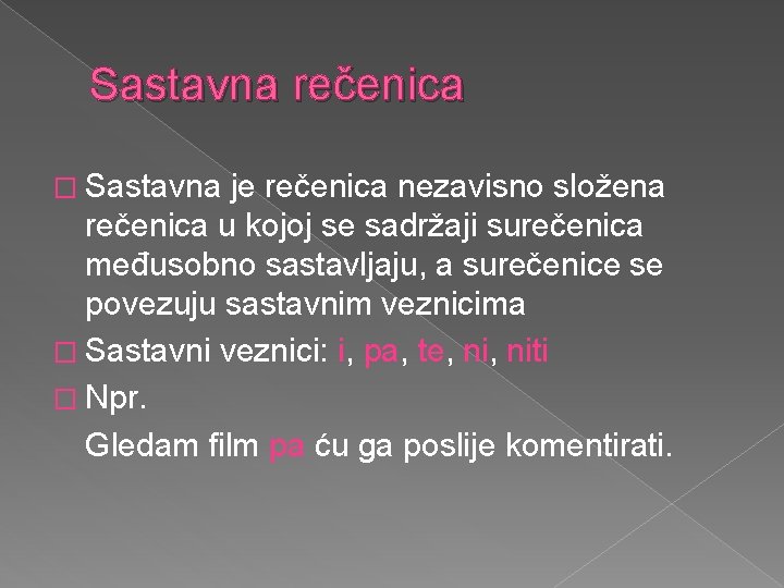 Sastavna rečenica � Sastavna je rečenica nezavisno složena rečenica u kojoj se sadržaji surečenica