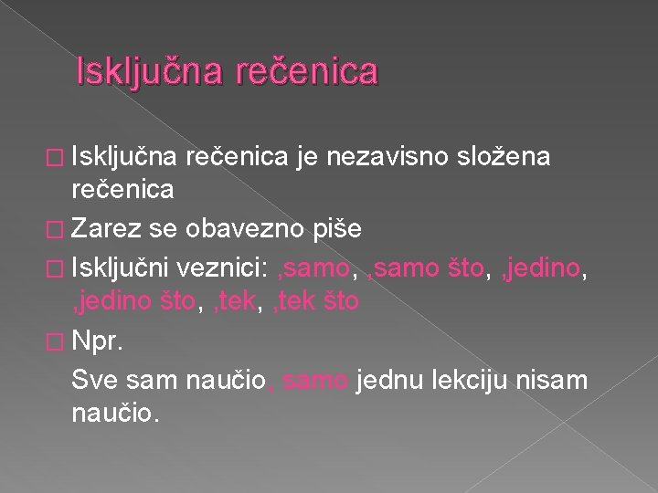 Isključna rečenica � Isključna rečenica je nezavisno složena rečenica � Zarez se obavezno piše