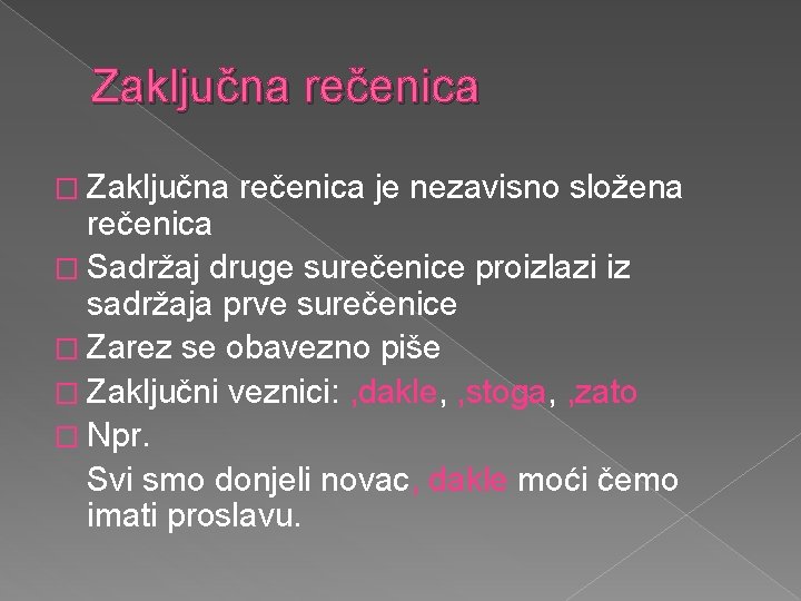 Zaključna rečenica � Zaključna rečenica je nezavisno složena rečenica � Sadržaj druge surečenice proizlazi