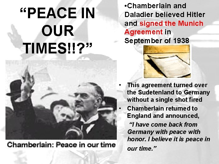 “PEACE IN OUR TIMES!!? ” • Chamberlain and Daladier believed Hitler and signed the