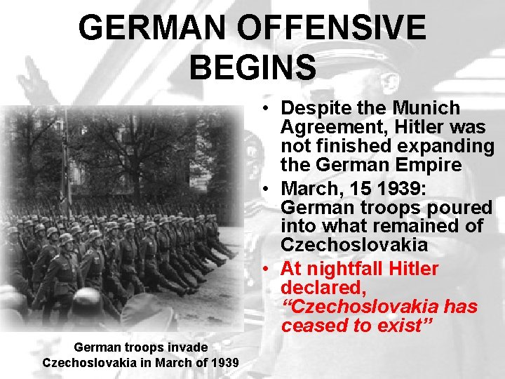 GERMAN OFFENSIVE BEGINS • Despite the Munich Agreement, Hitler was not finished expanding the