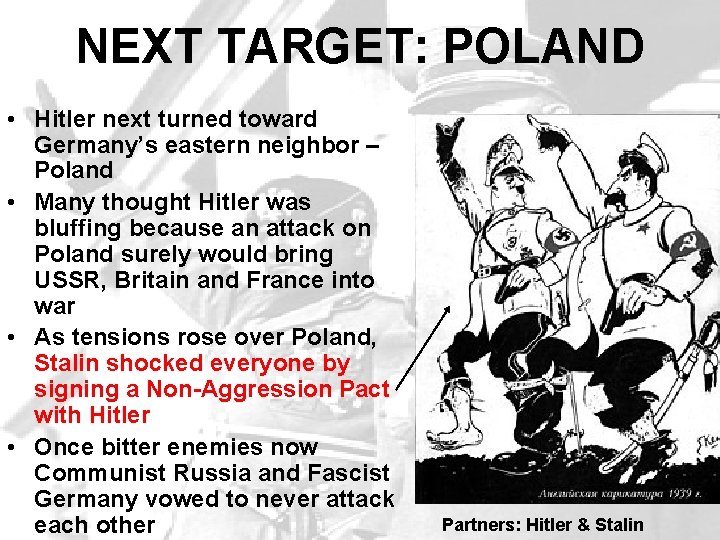 NEXT TARGET: POLAND • Hitler next turned toward Germany’s eastern neighbor – Poland •