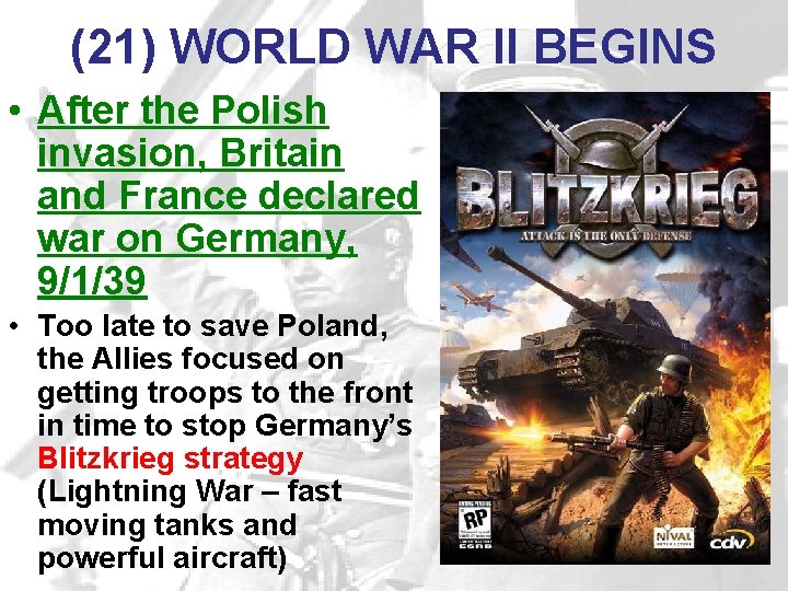 (21) WORLD WAR II BEGINS • After the Polish invasion, Britain and France declared