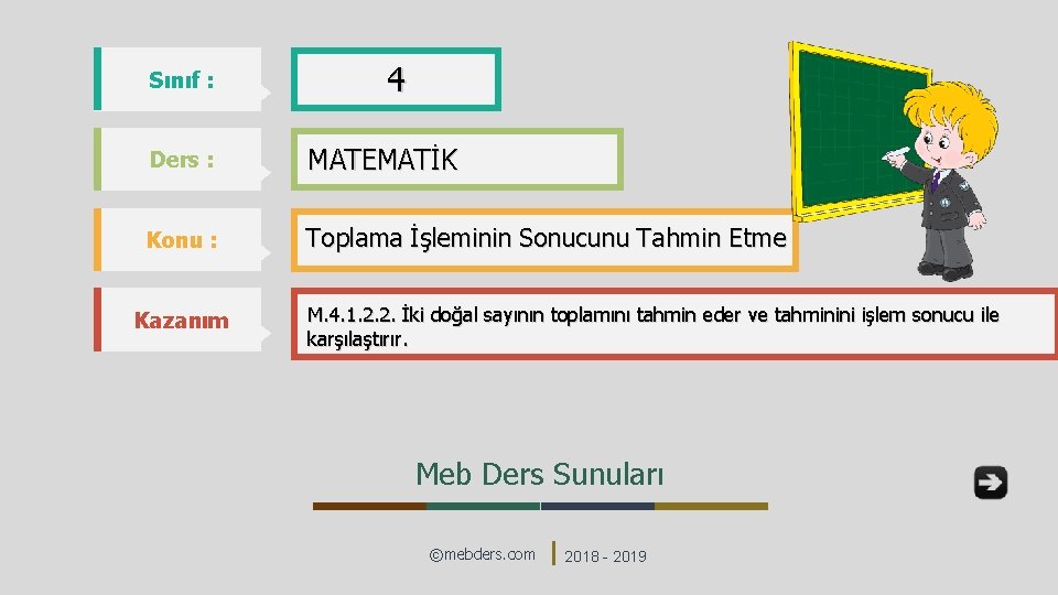 Sınıf : 4 Ders : MATEMATİK Konu : Toplama İşleminin Sonucunu Tahmin Etme Kazanım