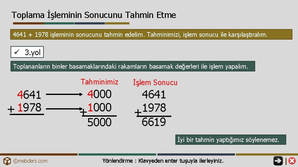 Toplama İşleminin Sonucunu Tahmin Etme 4641 + 1978 işleminin sonucunu tahmin edelim. Tahminimizi, işlem