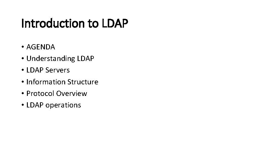Introduction to LDAP • AGENDA • Understanding LDAP • LDAP Servers • Information Structure