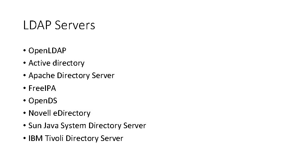 LDAP Servers • Open. LDAP • Active directory • Apache Directory Server • Free.