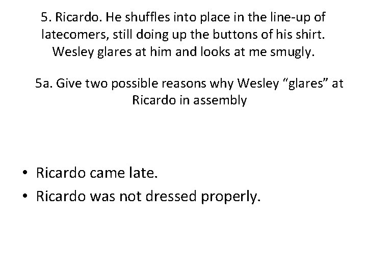 5. Ricardo. He shuffles into place in the line-up of latecomers, still doing up