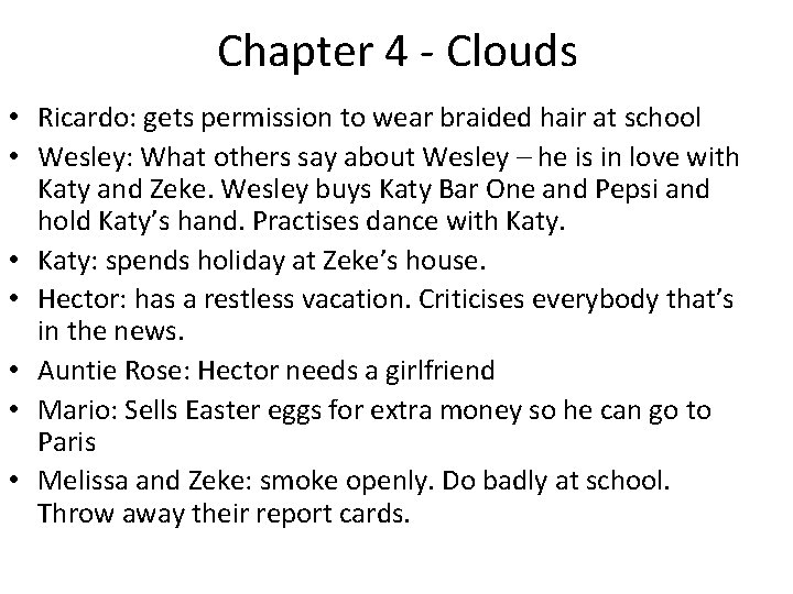 Chapter 4 - Clouds • Ricardo: gets permission to wear braided hair at school