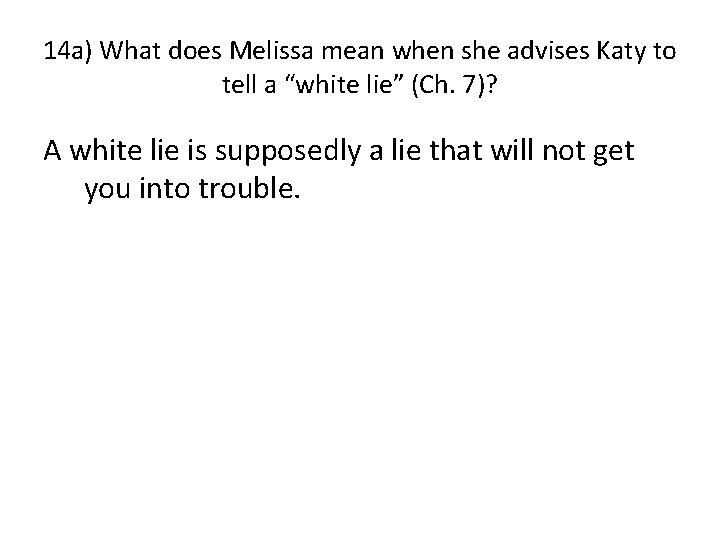 14 a) What does Melissa mean when she advises Katy to tell a “white