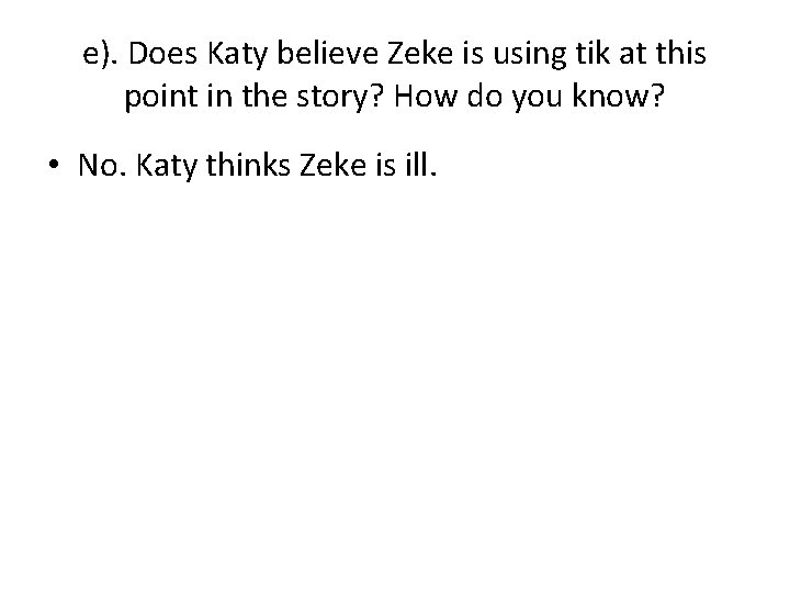 e). Does Katy believe Zeke is using tik at this point in the story?