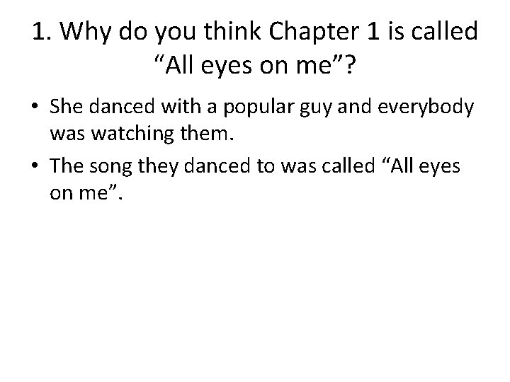 1. Why do you think Chapter 1 is called “All eyes on me”? •