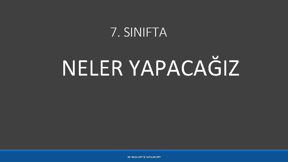 7. SINIFTA NELER YAPACAĞIZ NE-NASIL. NET & YAPALIM. NET 