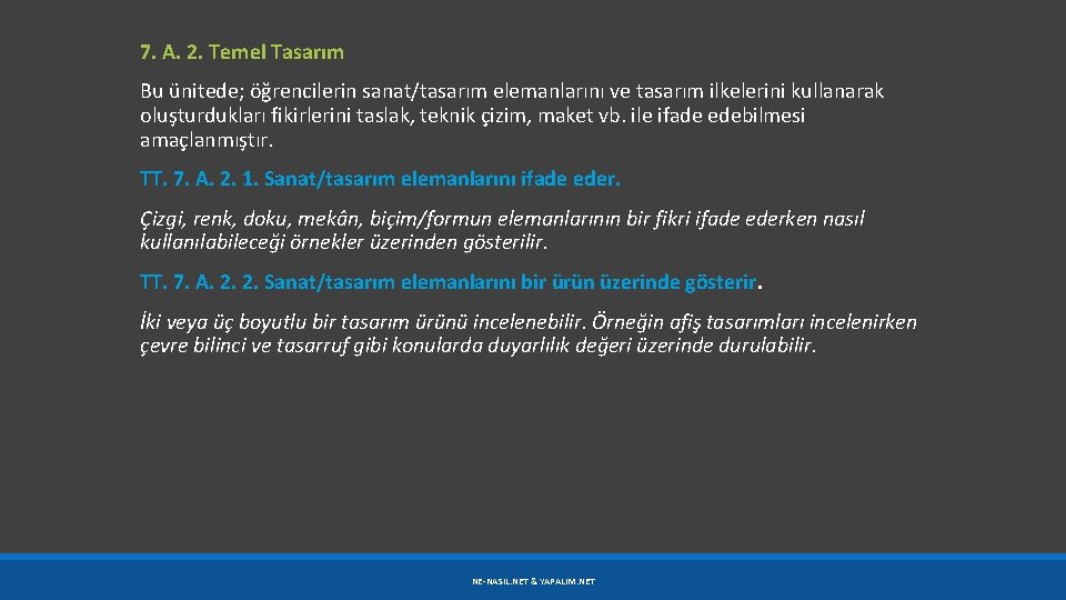 7. A. 2. Temel Tasarım Bu ünitede; öğrencilerin sanat/tasarım elemanlarını ve tasarım ilkelerini kullanarak