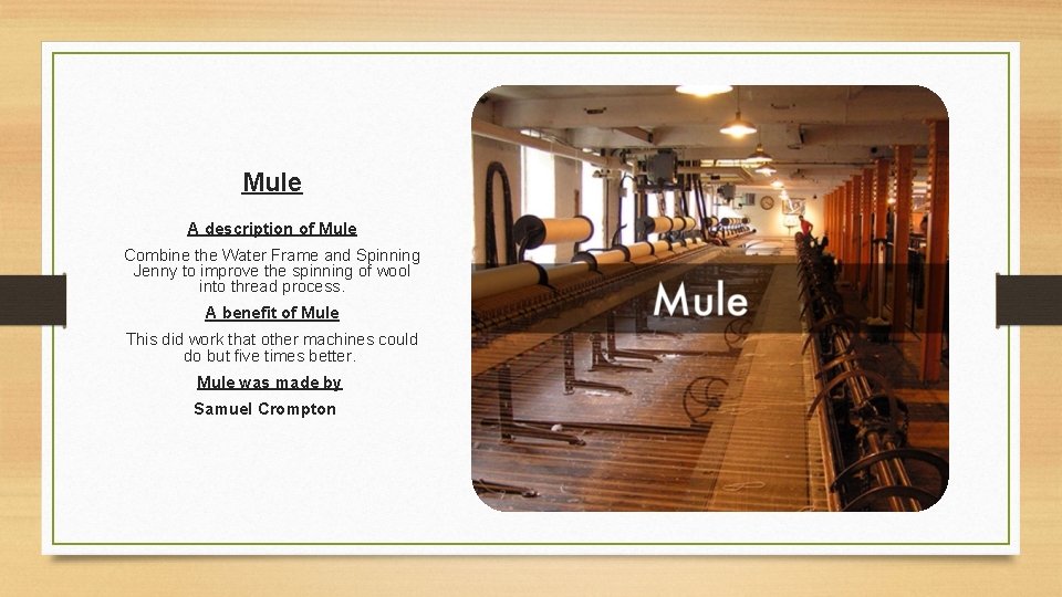 Mule A description of Mule Combine the Water Frame and Spinning Jenny to improve