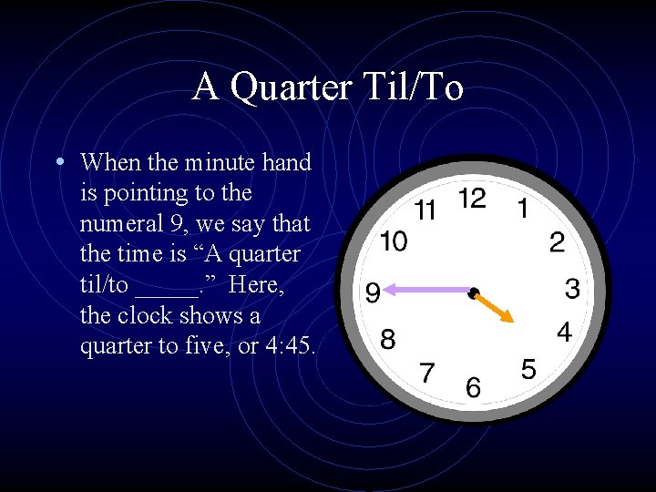 A Quarter Til/To • When the minute hand is pointing to the numeral 9,